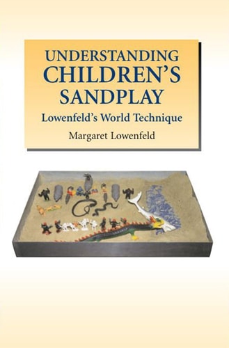 Understanding Children's Sandplay Lowenfeld's World Technique