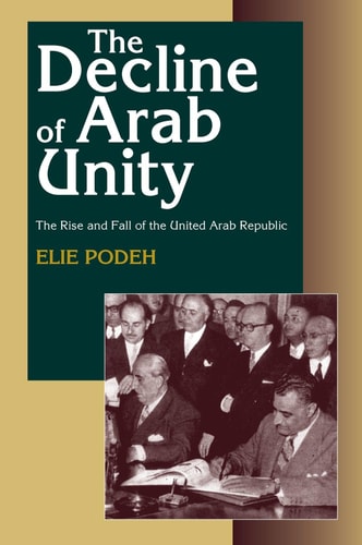 The Decline of Arab Unity The Rise and Fall of the United Arab Republic