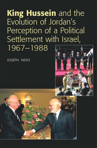 King Hussein and Jordan's Perception of a Political Settlement with Israel, 1967-1988