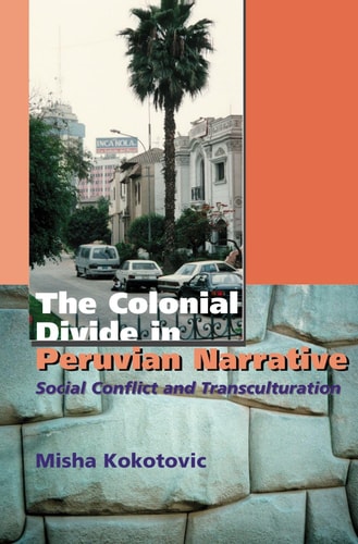 Colonial Divide in Peruvian Narrative Social Conflict and Transculturation