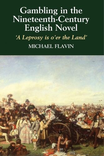 Gambling in the Nineteenth-Century English Novel A Leprosy Is O'Er the Land
