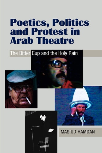 Poetics, Politics and Protest in Arab Theatre The Bitter Cup and the Holy Rain