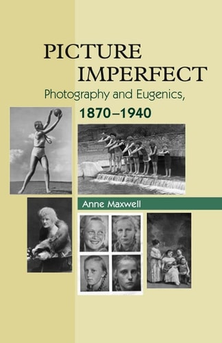 Picture Imperfect Photography and Eugenics 1870-1940