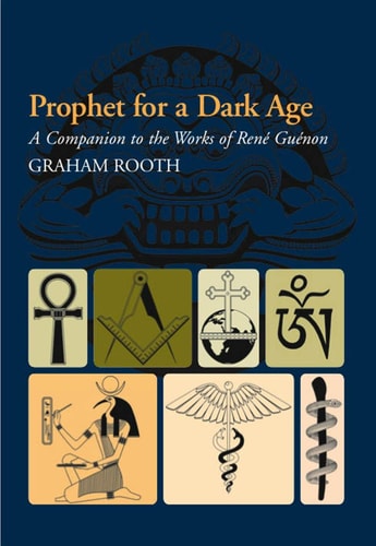 Prophet for a Dark Age A Companion to the Works of René Guénon