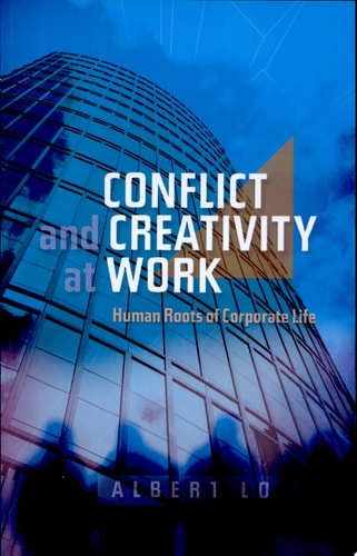 Conflict and Creativity at Work Human Roots of Corporate Life