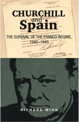 Churchill and Spain The Survival of the Franco Regime, 1940-1945