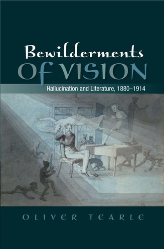 Bewilderments of Vision Hallucination and Literature, 1880-1914