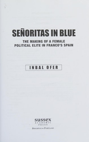 Señoritas in Blue The Making of a Female Political Elite in Franco's Spain