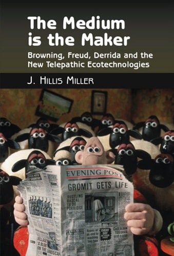 The Medium is the Maker Browning, Freud, Derrida and the New Telepathic Ecotechnologies