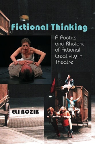 Fictional Thinking A Poetics and Rhetoric of Fictional Creativity in Theatre