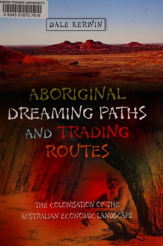 Aboriginal Dreaming Paths and Trading Routes The Colonisation of the Australian Economic Landscape