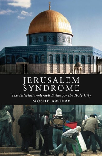 Jerusalem Syndrome The Palestinian-Israeli Battle for the Holy City
