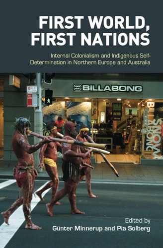 First World, First Nations Internal Colonialism and Indigenous Self-determination in Northern Europe and Australia