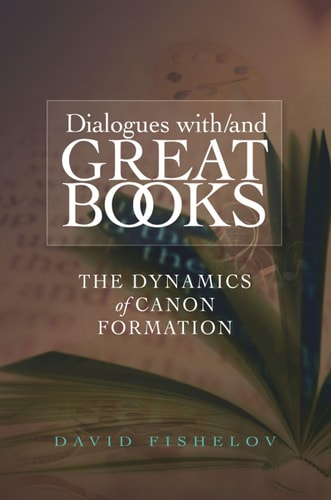 Dialogues With/and Great Books The Dynamics of Canon Formation