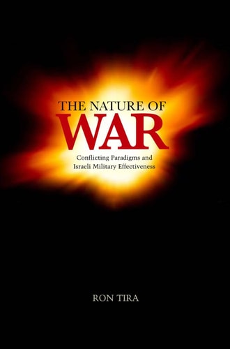 The Nature of War Conflicting Paradigms and Israeli Military Effectiveness