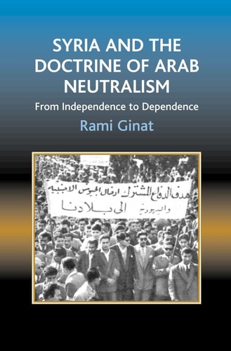 Syria and the Doctrine of Arab Neutralism From Independence to Dependence