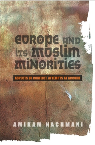 Europe and Its Muslim Minorities Aspects of Conflict, Attempts at Accord