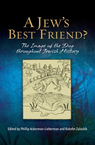 A Jew's Best Friend? The Image of the Dog Throughout Jewish History