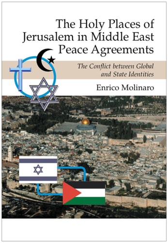 The Holy Places of Jerusalem in Middle East Peace Agreements The Conflict Between Global and State Identities