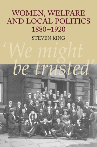 Women, Welfare and Local Politics, 1880-1920 'We Might Be Trusted'