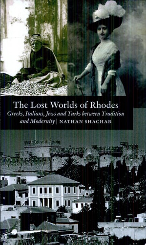 The Lost Worlds of Rhodes Greeks, Italians, Jews, and Turks Between Tradition and Modernity