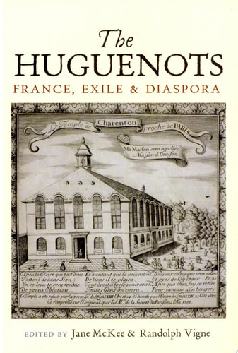 The Huguenots France, Exile and Diaspora