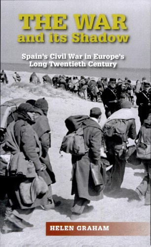 The War and Its Shadow Spain's Civil War in Europe's Long Twentieth Century