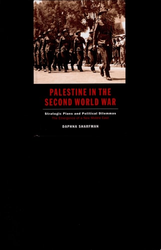 Palestine in the Second World War Strategic Plans and Political Dilemmas, the Emergence of a New Middle East