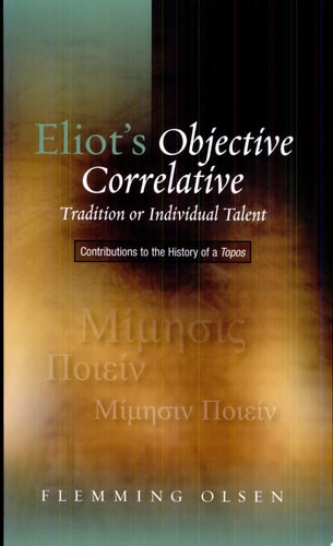 Eliot's Objective Correlative Tradition Or Individual Talent : Contributions to the History of a Topos