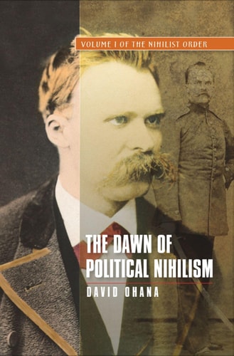 Dawn of Political Nihilism Volume I of the Nihilist Order