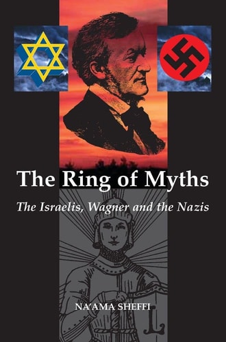 The Ring of Myths The Israelis, Wagner and the Nazis