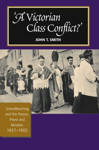 'A Victorian Class Conflict?' Schoolteaching and the Parson, Priest and Minister, 1837-1902