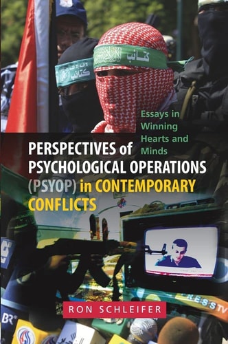 Perspectives of Psychological Operations (PSYOP) in Contemporary Conflicts Essays in Winning Hearts and Minds