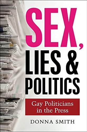 Sex, Lies & Politics Gay Politicians in the Press