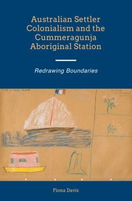 Australian Settler Colonialism and the Cummeragunja Aboriginal Station Redrawing Boundaries