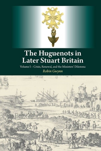 The Huguenots in Later Stuart Britain