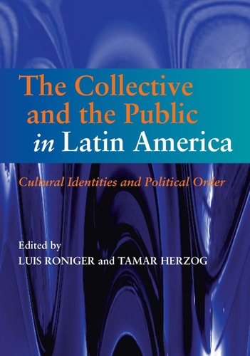 The Collective and the Public in Latin America Cultural Identities and Political Order