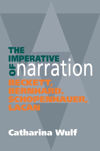 The Imperative of Narration Beckett, Bernard, Schopenhauer, Lacan