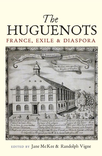 The Huguenots France, Exile and Diaspora