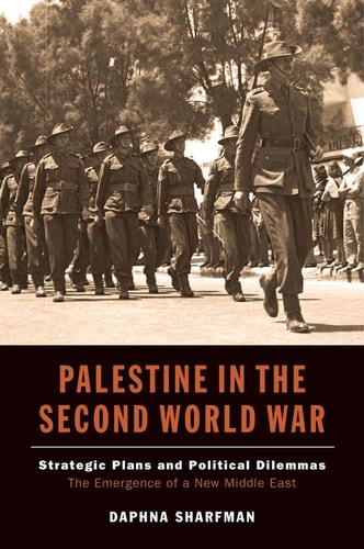 Palestine in the Second World War Strategic Plans and Political Dilemmas: The Emergence of a New Middle East