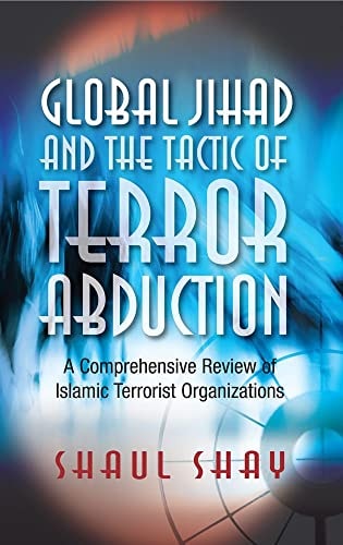 Global Jihad and the Tactic of Terror Abduction A Comprehensive Review of Islamic Terrorist Organizations