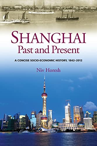 Shanghai, Past and Present A Concise Socio-economic History, 1842-2012