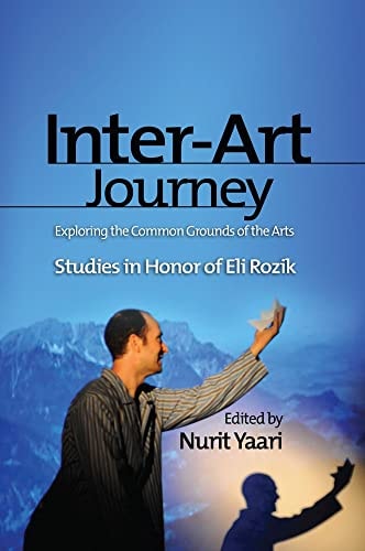 Inter-art Journey Exploring the Common Grounds of the Arts : Studies in Honor of Eli Rozik