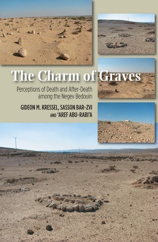 The Charm of Graves Perceptions of Death and After-death Among the Negev Bedouin