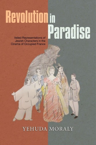 Revolution in Paradise Veiled Representations of Jewish Characters in the Cinema of Occupied France
