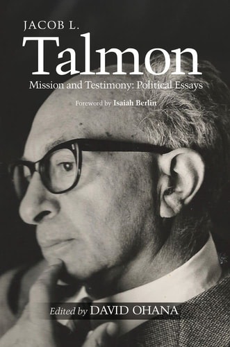 Jacob L. Talmon Mission and Testimony : Political Essays