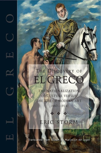 The Discovery of El Greco The Nationalization of Culture Versus the Rise of Modern Art (1860-1914)