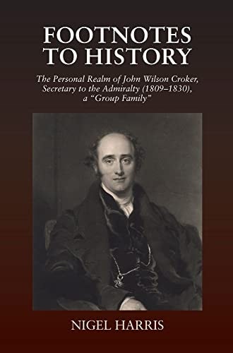 Footnotes to History The Personal Realm of John Wilson Croker, Secretary to the Admiralty (1809-1830), a "group Family"