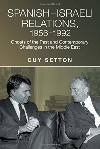 Spanish-Israeli Relations, 1956-1992 Ghosts of the Past and Contemporary Challenges in the Middle East