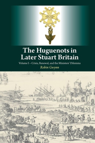 The Huguenots in Later Stuart Britain